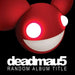 Deadmau5 Random Album Title - Red Vinyl - Sealed UK 2-LP vinyl record set (Double LP Album) MAU5001