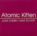 Atomic Kitten Love Doesn't Have To Hurt UK Promo CD single (CD5 / 5") SINCDJ45