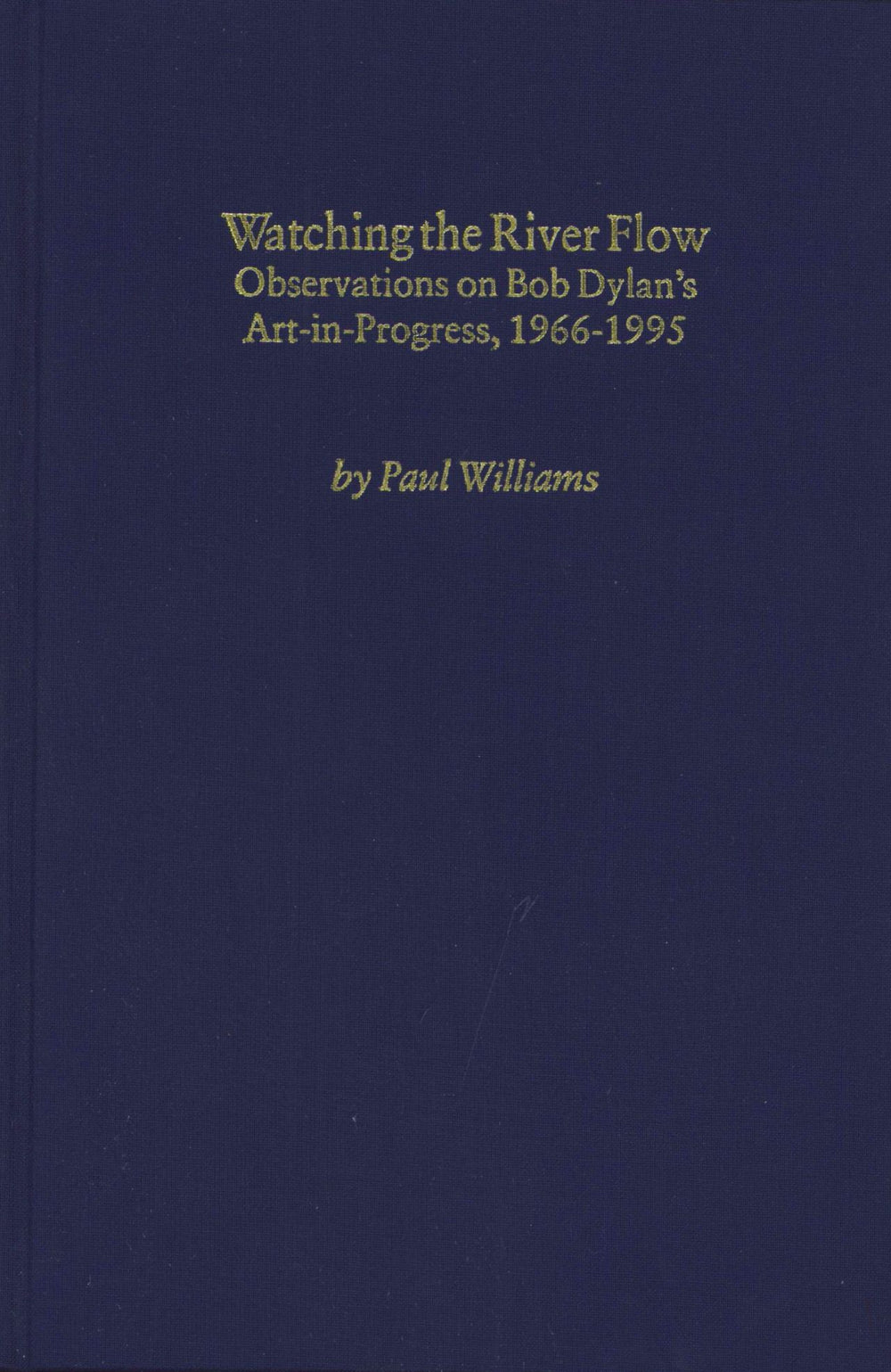 Bob Dylan Watching The River Flow - Signed & Numbered UK book ISBN: 0.7119.5570.0