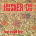 Husker Du Ice Cold Ice - Promo Stickered UK 7" vinyl single (7 inch record / 45) W8276