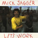 Mick Jagger Let's Work UK 7" vinyl single (7 inch record / 45) 6510287