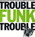 Trouble Funk Trouble UK 12" vinyl single (12 inch record / Maxi-single) 12BRW80